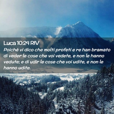 Picture 02 - Luca 10:24 RIV - Poiché vi dico che molti profeti e re han - Bible Verse Picture