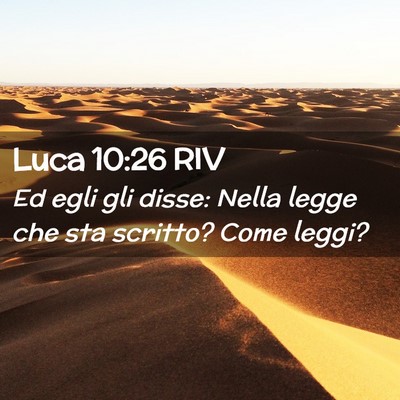 Picture 02 - Luca 10:26 RIV - Ed egli gli disse: Nella legge che sta scritto? - Bible Verse Picture