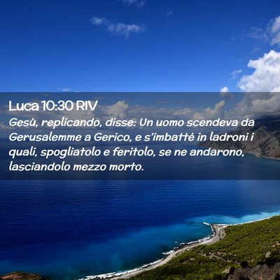 Picture 02 - Luca 10:30 RIV - Gesù, replicando, disse: Un uomo scendeva da - Bible Verse Picture