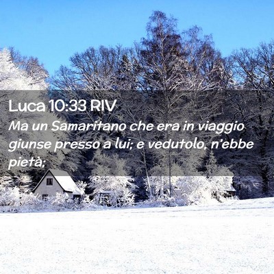 Picture 02 - Luca 10:33 RIV - Ma un Samaritano che era in viaggio giunse presso - Bible Verse Picture