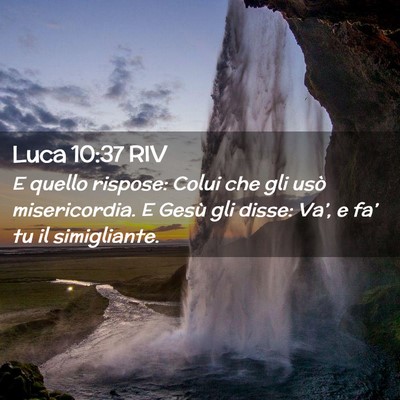 Picture 02 - Luca 10:37 RIV - E quello rispose: Colui che gli usò - Bible Verse Picture