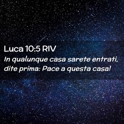 Picture 02 - Luca 10:5 RIV - In qualunque casa sarete entrati, dite prima: - Bible Verse Picture