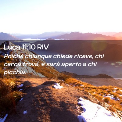 Picture 02 - Luca 11:10 RIV - Poiché chiunque chiede riceve, chi cerca trova, - Bible Verse Picture