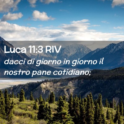 Picture 02 - Luca 11:3 RIV - dacci di giorno in giorno il nostro pane - Bible Verse Picture