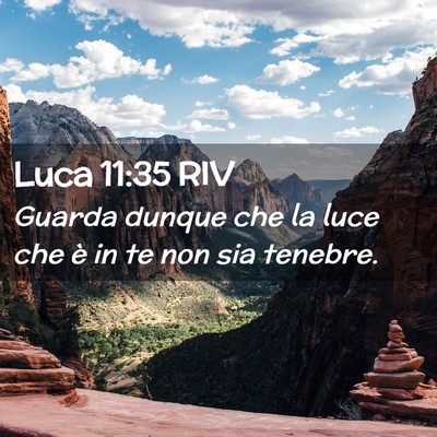 Picture 02 - Luca 11:35 RIV - Guarda dunque che la luce che è in te non sia - Bible Verse Picture