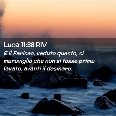 Picture 02 - Luca 11:38 RIV - E il Fariseo, veduto questo, si maravigliò che - Bible Verse Picture