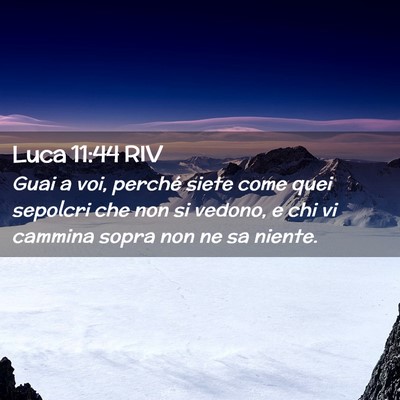 Picture 02 - Luca 11:44 RIV - Guai a voi, perché siete come quei sepolcri che - Bible Verse Picture