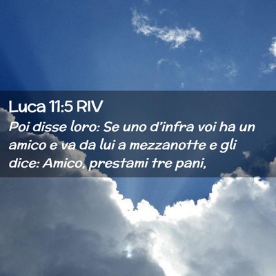 Picture 02 - Luca 11:5 RIV - Poi disse loro: Se uno d’infra voi ha un amico - Bible Verse Picture