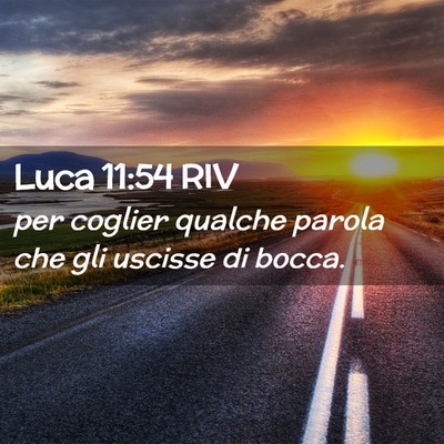 Picture 02 - Luca 11:54 RIV - per coglier qualche parola che gli uscisse di - Bible Verse Picture