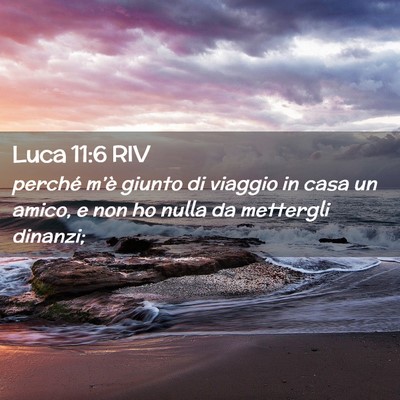 Picture 02 - Luca 11:6 RIV - perché m’è giunto di viaggio in casa un - Bible Verse Picture