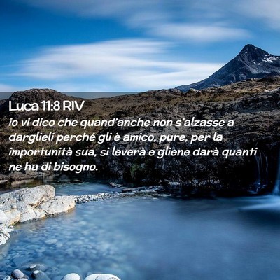 Picture 02 - Luca 11:8 RIV - io vi dico che quand’anche non s’alzasse a - Bible Verse Picture