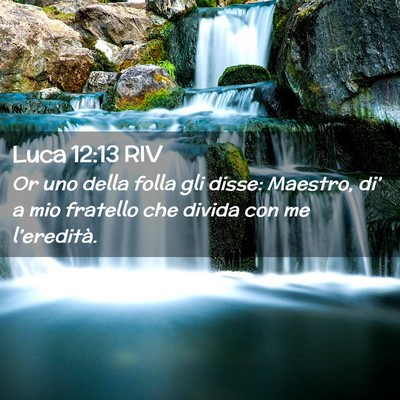 Picture 02 - Luca 12:13 RIV - Or uno della folla gli disse: Maestro, di’ a - Bible Verse Picture