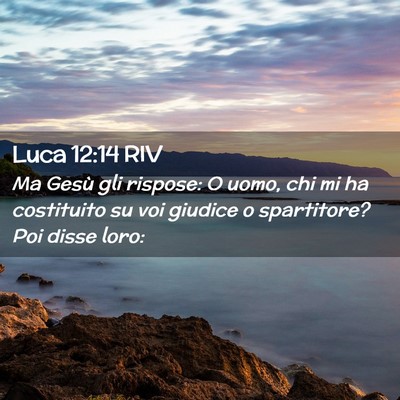 Picture 02 - Luca 12:14 RIV - Ma Gesù gli rispose: O uomo, chi mi ha - Bible Verse Picture