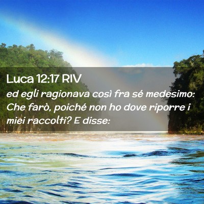 Picture 02 - Luca 12:17 RIV - ed egli ragionava così fra sé medesimo: Che - Bible Verse Picture