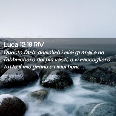 Picture 02 - Luca 12:18 RIV - Questo farò: demolirò i miei granai e ne - Bible Verse Picture