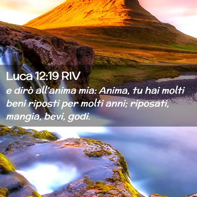 Picture 02 - Luca 12:19 RIV - e dirò all’anima mia: Anima, tu hai molti beni - Bible Verse Picture