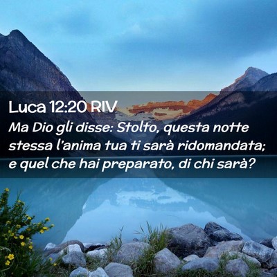 Picture 02 - Luca 12:20 RIV - Ma Dio gli disse: Stolto, questa notte stessa - Bible Verse Picture