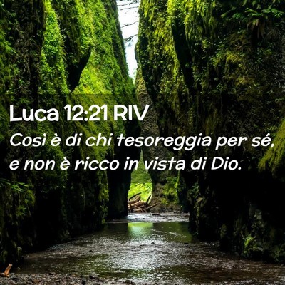 Picture 02 - Luca 12:21 RIV - Così è di chi tesoreggia per sé, e non è - Bible Verse Picture