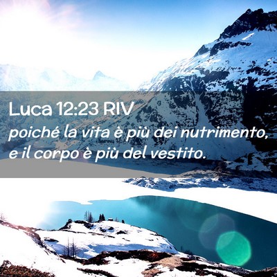 Picture 02 - Luca 12:23 RIV - poiché la vita è più dei nutrimento, e il - Bible Verse Picture