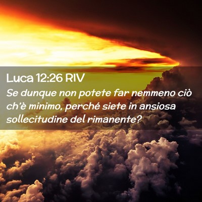 Picture 02 - Luca 12:26 RIV - Se dunque non potete far nemmeno ciò ch’è - Bible Verse Picture