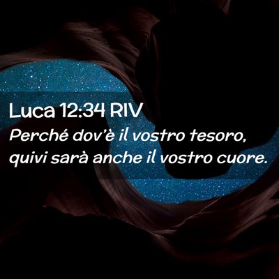 Picture 02 - Luca 12:34 RIV - Perché dov’è il vostro tesoro, quivi sarà - Bible Verse Picture