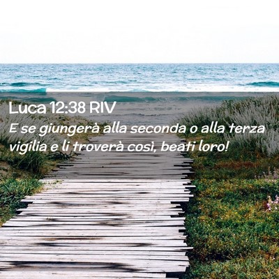 Picture 02 - Luca 12:38 RIV - E se giungerà alla seconda o alla terza vigilia - Bible Verse Picture