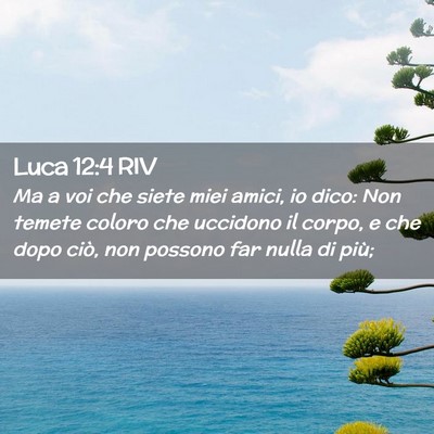 Picture 02 - Luca 12:4 RIV - Ma a voi che siete miei amici, io dico: Non - Bible Verse Picture