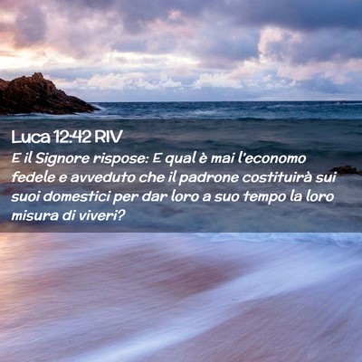 Picture 02 - Luca 12:42 RIV - E il Signore rispose: E qual è mai l’economo - Bible Verse Picture