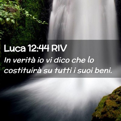 Picture 02 - Luca 12:44 RIV - In verità io vi dico che lo costituirà su tutti - Bible Verse Picture
