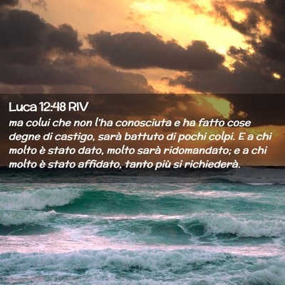 Picture 02 - Luca 12:48 RIV - ma colui che non l’ha conosciuta e ha fatto - Bible Verse Picture
