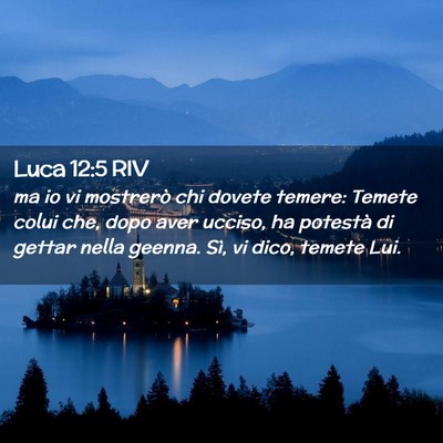 Picture 02 - Luca 12:5 RIV - ma io vi mostrerò chi dovete temere: Temete - Bible Verse Picture