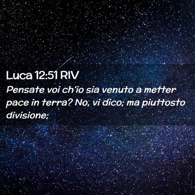 Picture 02 - Luca 12:51 RIV - Pensate voi ch’io sia venuto a metter pace in - Bible Verse Picture