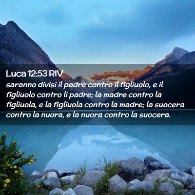 Picture 02 - Luca 12:53 RIV - saranno divisi il padre contro il figliuolo, e il - Bible Verse Picture