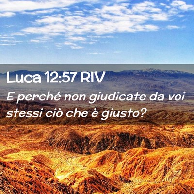 Picture 02 - Luca 12:57 RIV - E perché non giudicate da voi stessi ciò che è - Bible Verse Picture