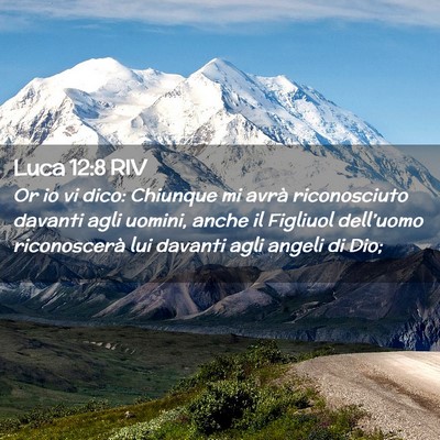 Picture 02 - Luca 12:8 RIV - Or io vi dico: Chiunque mi avrà riconosciuto - Bible Verse Picture