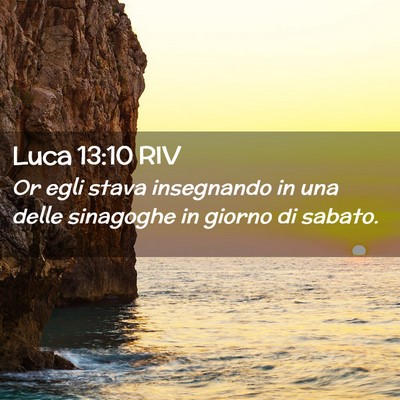 Picture 02 - Luca 13:10 RIV - Or egli stava insegnando in una delle sinagoghe - Bible Verse Picture