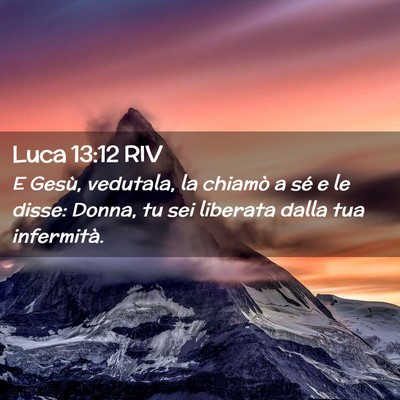 Picture 02 - Luca 13:12 RIV - E Gesù, vedutala, la chiamò a sé e le disse: - Bible Verse Picture