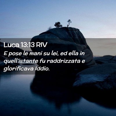 Picture 02 - Luca 13:13 RIV - E pose le mani su lei, ed ella in quell’istante - Bible Verse Picture