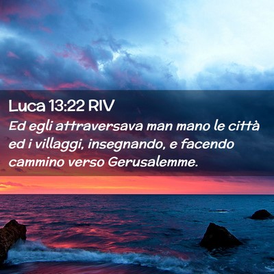 Picture 02 - Luca 13:22 RIV - Ed egli attraversava man mano le città ed i - Bible Verse Picture