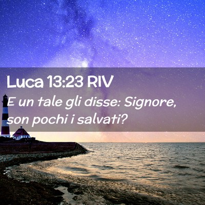 Picture 02 - Luca 13:23 RIV - E un tale gli disse: Signore, son pochi i - Bible Verse Picture