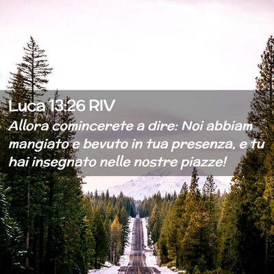 Picture 02 - Luca 13:26 RIV - Allora comincerete a dire: Noi abbiam mangiato e - Bible Verse Picture