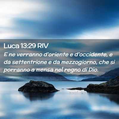 Picture 02 - Luca 13:29 RIV - E ne verranno d’oriente e d’occidente, e da - Bible Verse Picture