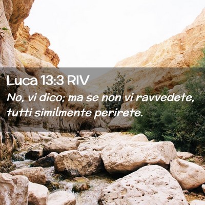 Picture 02 - Luca 13:3 RIV - No, vi dico; ma se non vi ravvedete, tutti - Bible Verse Picture