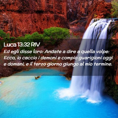 Picture 02 - Luca 13:32 RIV - Ed egli disse loro: Andate a dire a quella volpe: - Bible Verse Picture