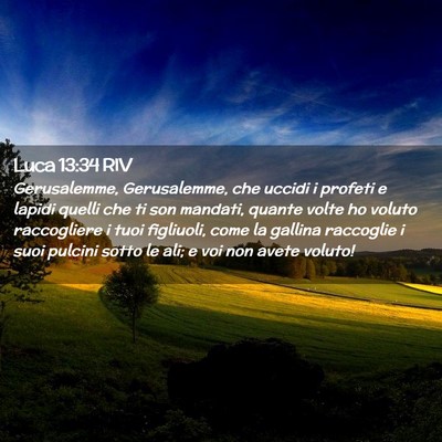 Picture 02 - Luca 13:34 RIV - Gerusalemme, Gerusalemme, che uccidi i profeti e - Bible Verse Picture