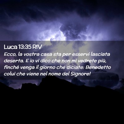 Picture 02 - Luca 13:35 RIV - Ecco, la vostra casa sta per esservi lasciata - Bible Verse Picture