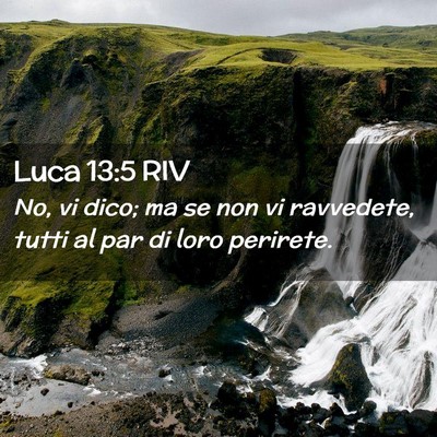 Picture 02 - Luca 13:5 RIV - No, vi dico; ma se non vi ravvedete, tutti al par - Bible Verse Picture