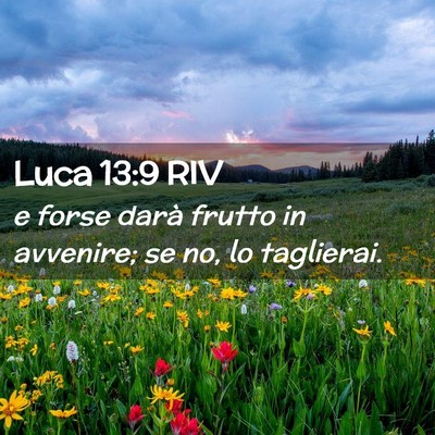 Picture 02 - Luca 13:9 RIV - e forse darà frutto in avvenire; se no, lo - Bible Verse Picture