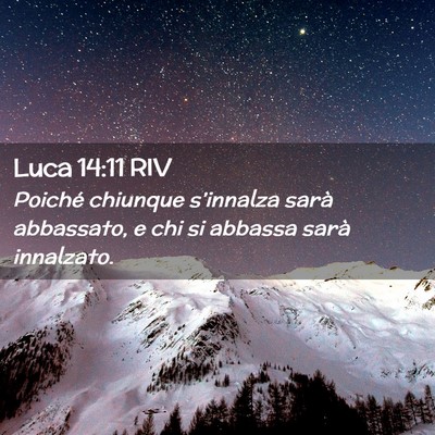 Picture 02 - Luca 14:11 RIV - Poiché chiunque s’innalza sarà abbassato, e - Bible Verse Picture