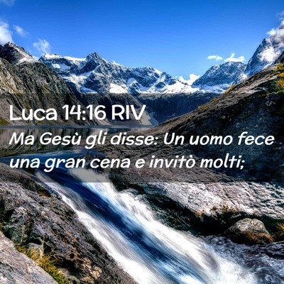 Picture 02 - Luca 14:16 RIV - Ma Gesù gli disse: Un uomo fece una gran cena e - Bible Verse Picture